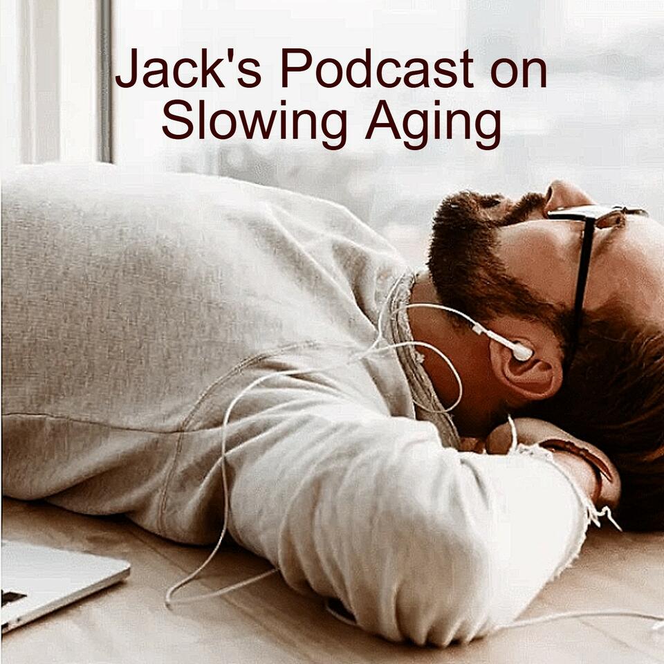 Jack’s Podcast on Slowing Aging