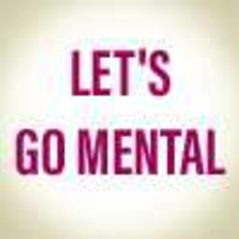 Let's Go Mental