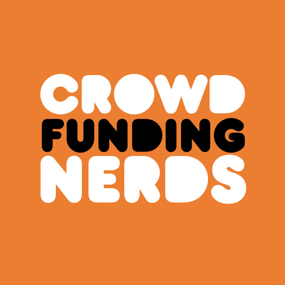 Crowdfunding Nerds: Kickstarter Marketing, Business, & Beyond!