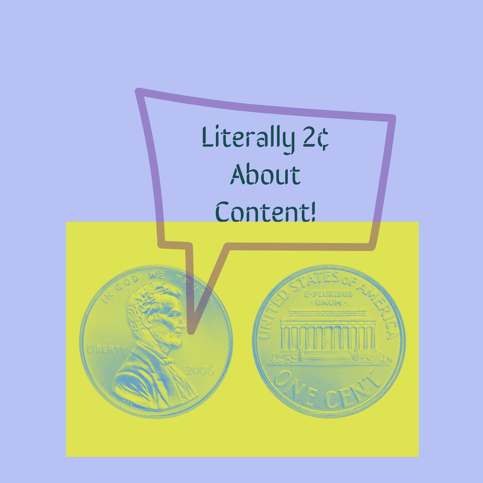 Literally 2 Cents About Content!