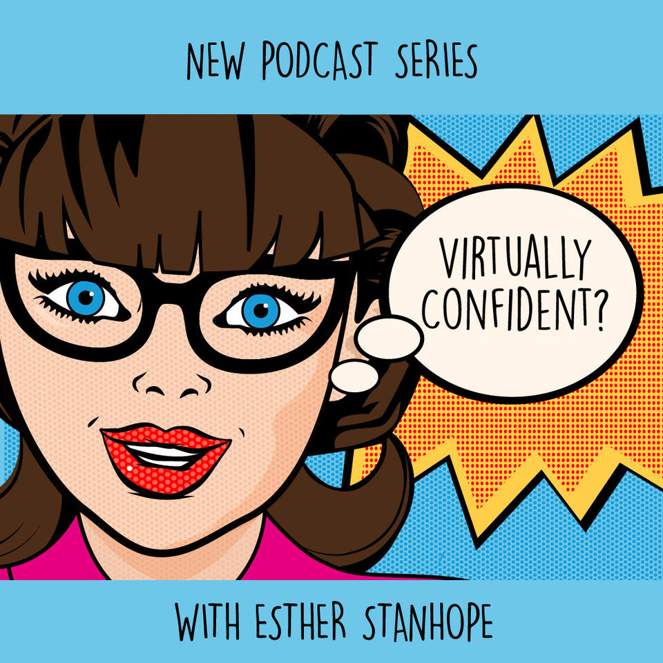The Virtually Confident Podcast with Esther Stanhope – The Impact Guru!