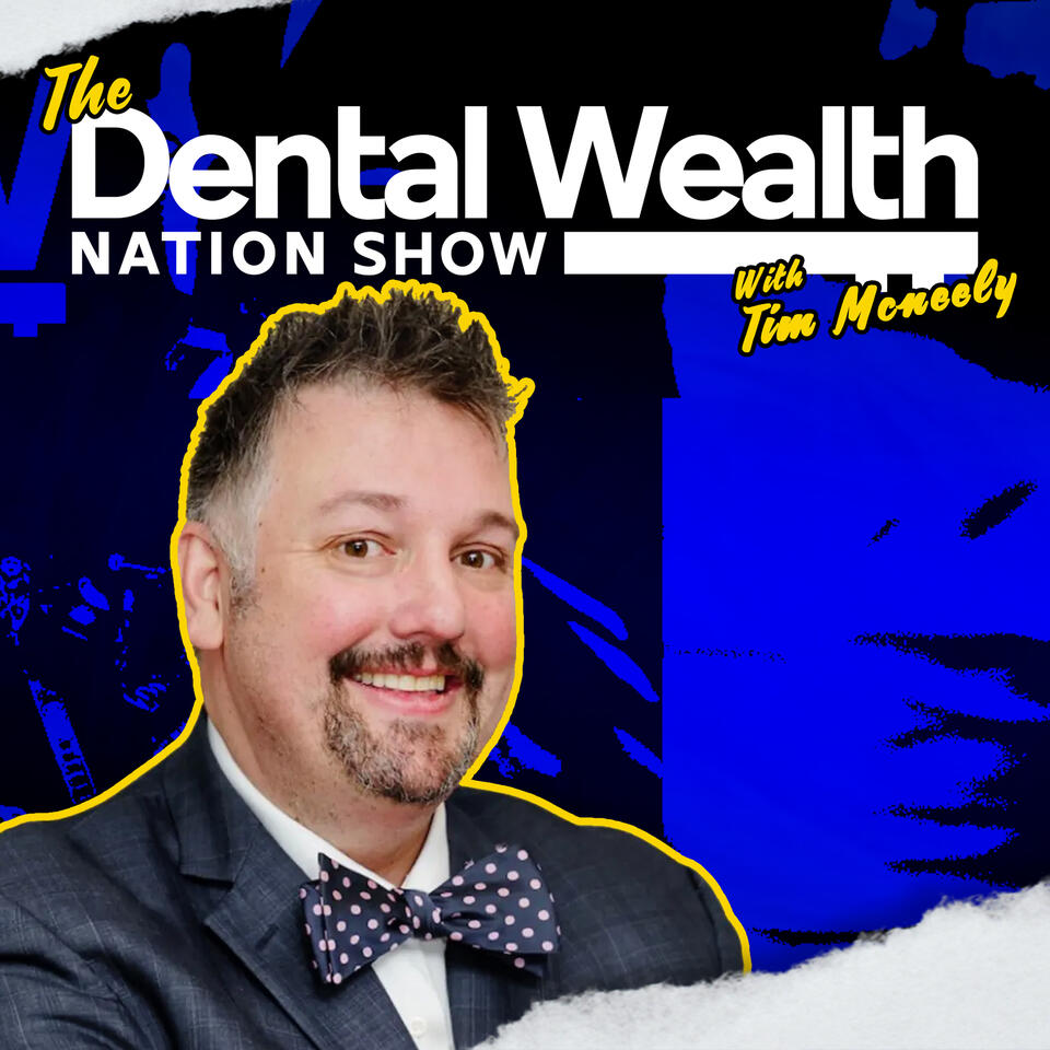 The Dental Wealth Nation Show with Tim McNeely