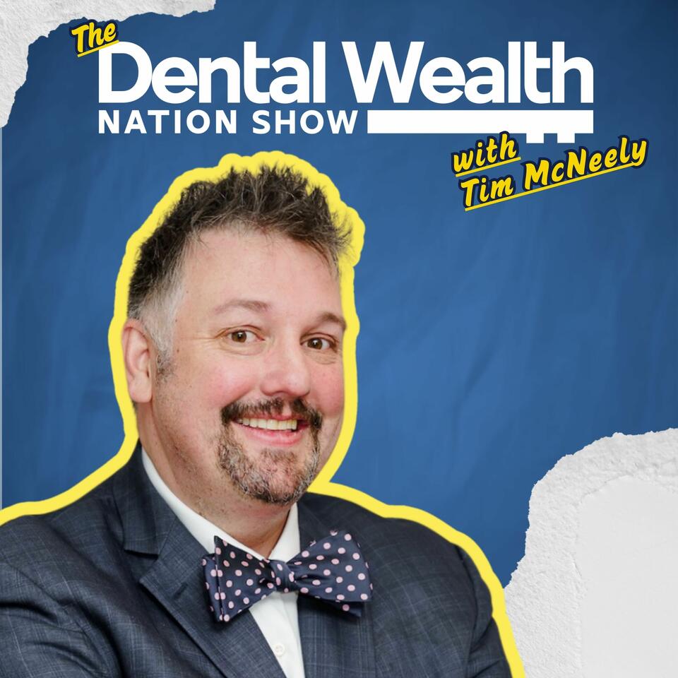 The Dental Wealth Nation Show with Tim McNeely