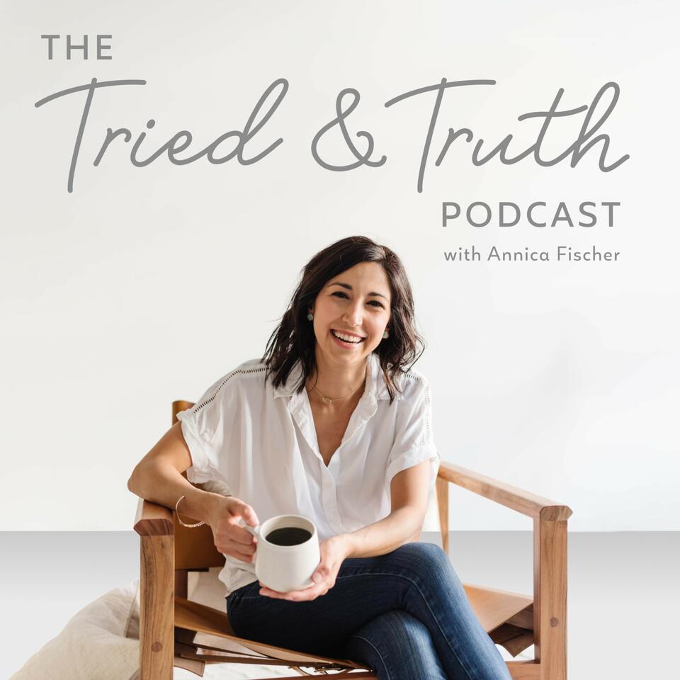 The Tried and Truth Podcast with Annica Fischer