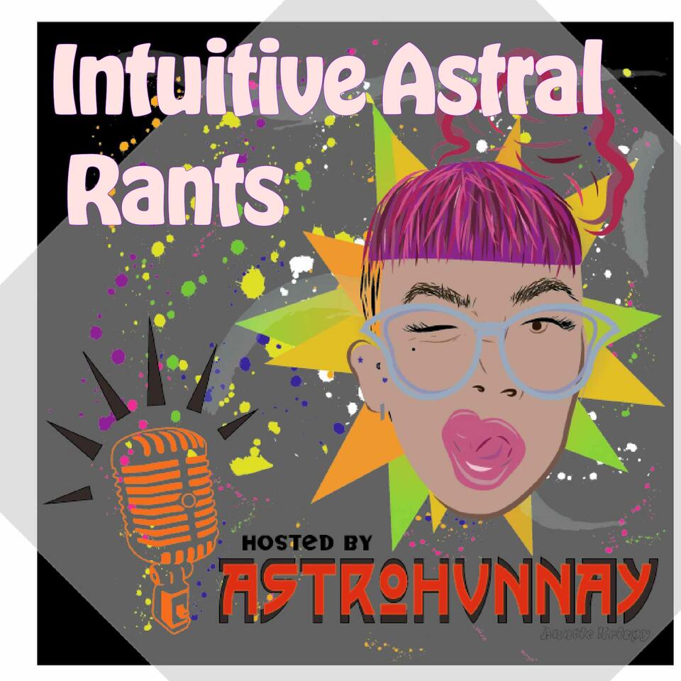 Intuitive Astral Rants