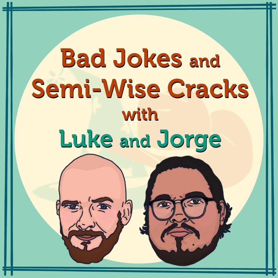 Bad Jokes and Semi-Wise Cracks with Luke and Jorge