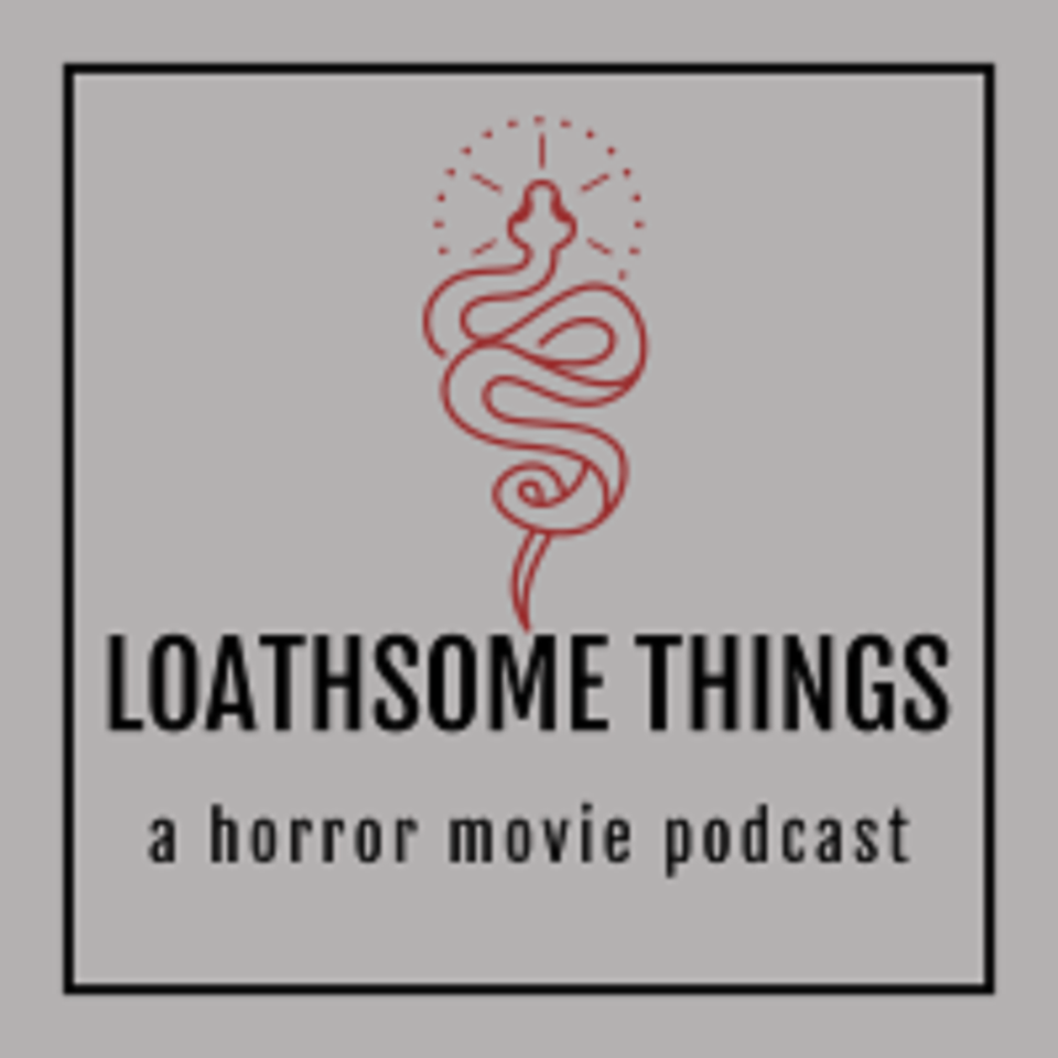 Loathsome Things: A Horror Movie Podcast