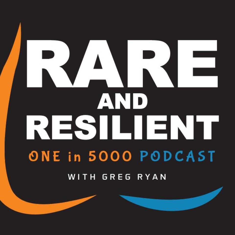 The Rare and Resilient - ONE in 5000 Podcast