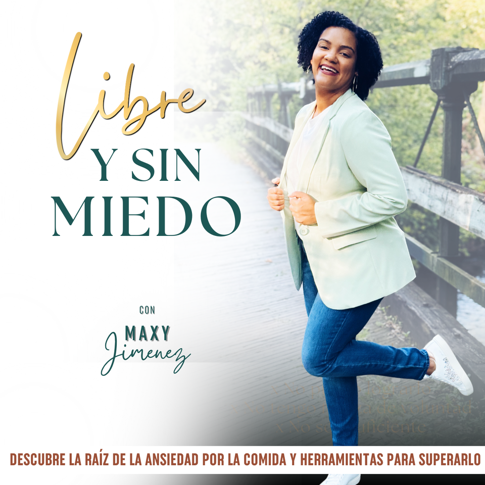 LIBRE Y SIN MIEDO PODCAST, Ansiedad por comer, Hábitos saludables, amor propio, bajar de peso, crecimiento espiritual