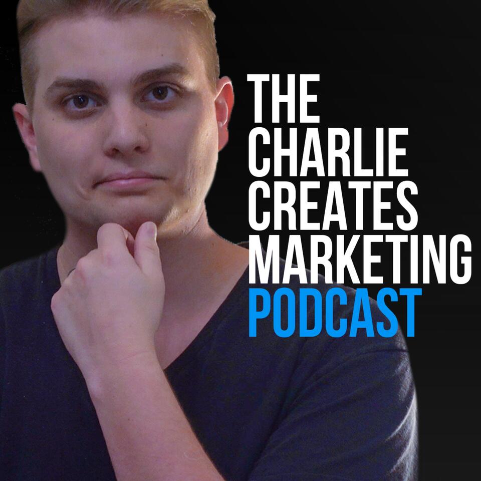 The Charlie Creates Marketing Podcast