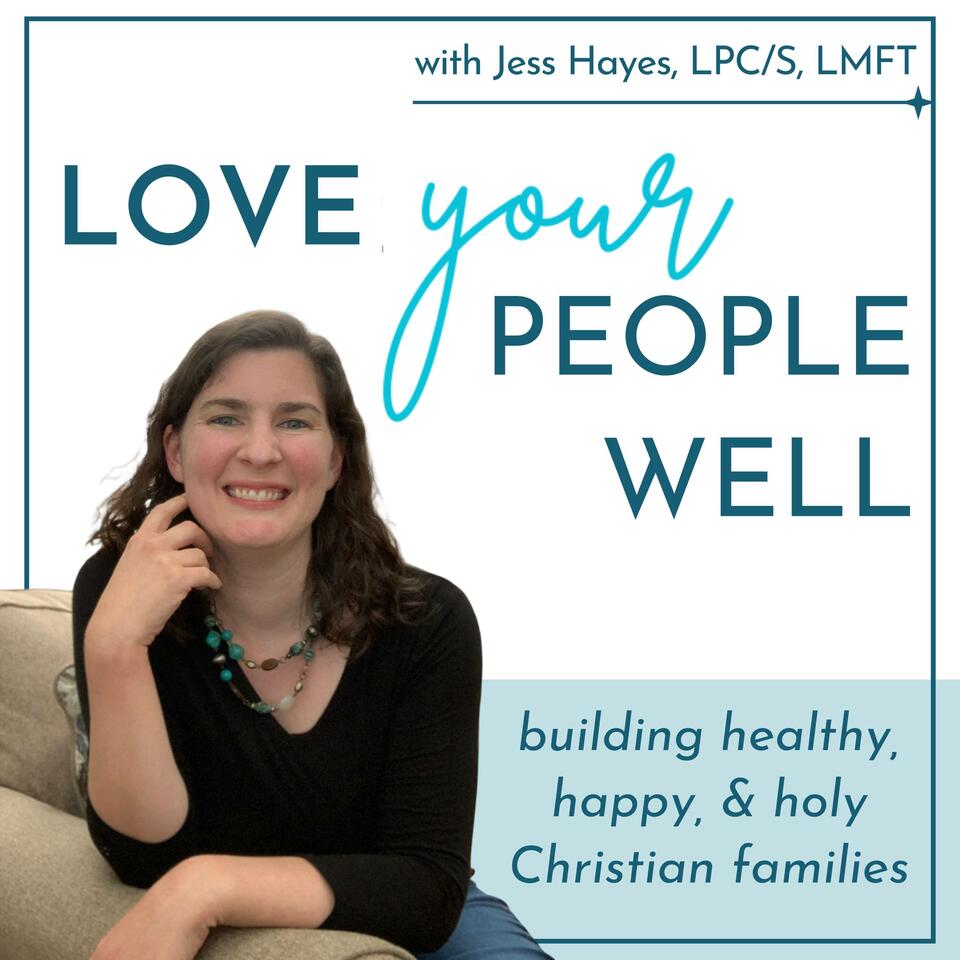Love Your People Well | A Therapist’s Tips For Christian Mom Life, Marriage Help, And Family Relationships
