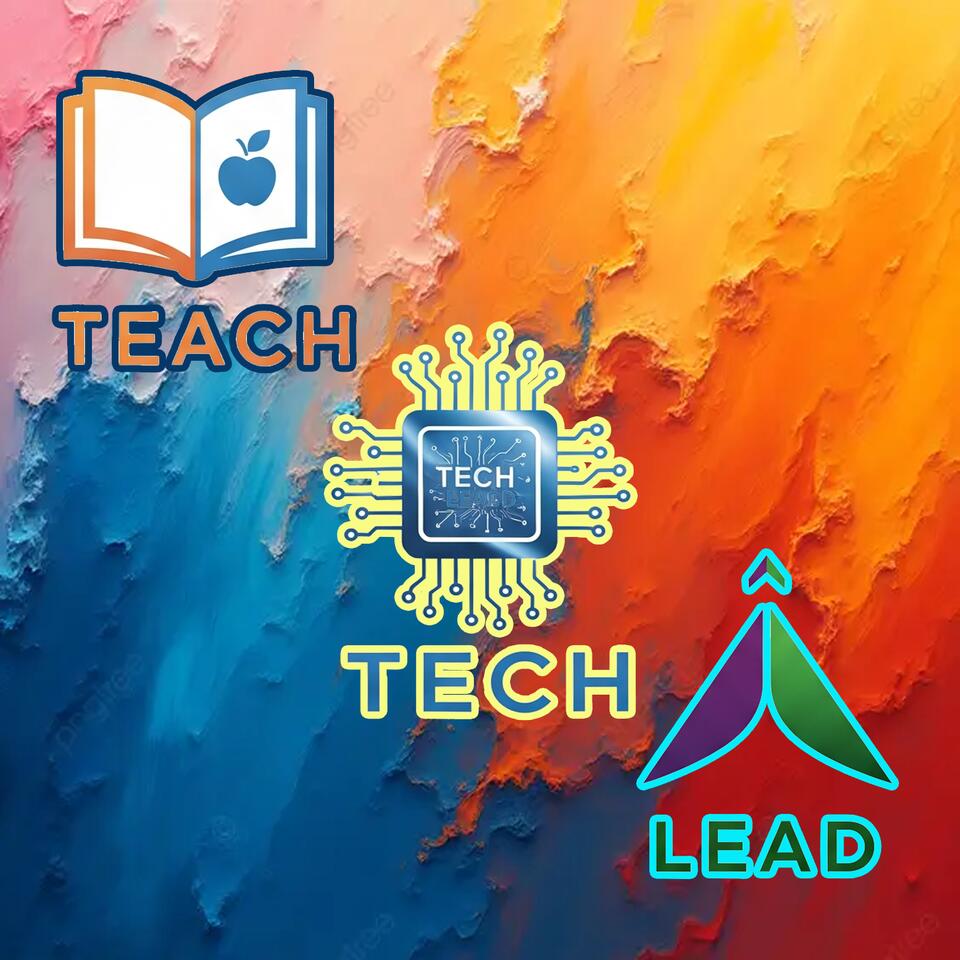 Teach, Tech, Lead