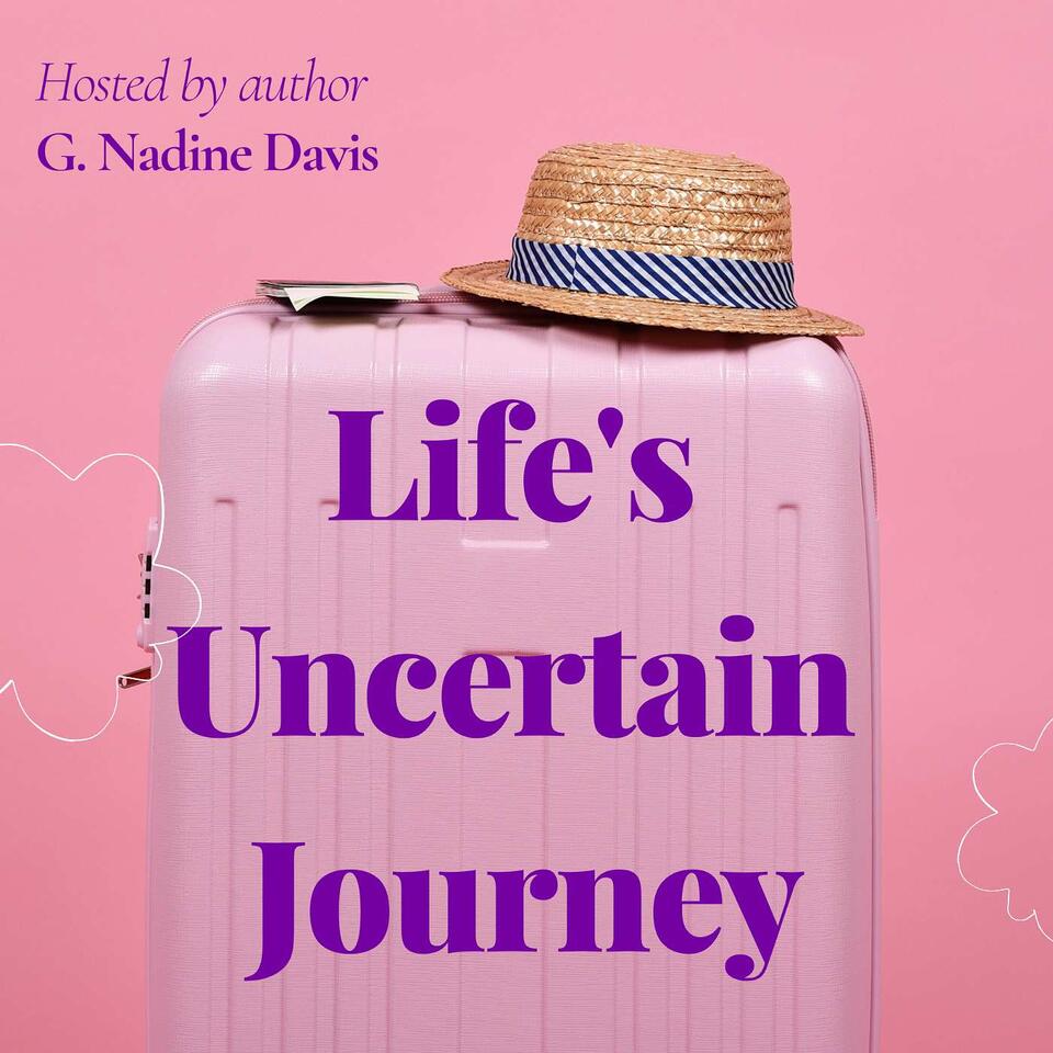 Life's Uncertain Journey Weekly Podcast