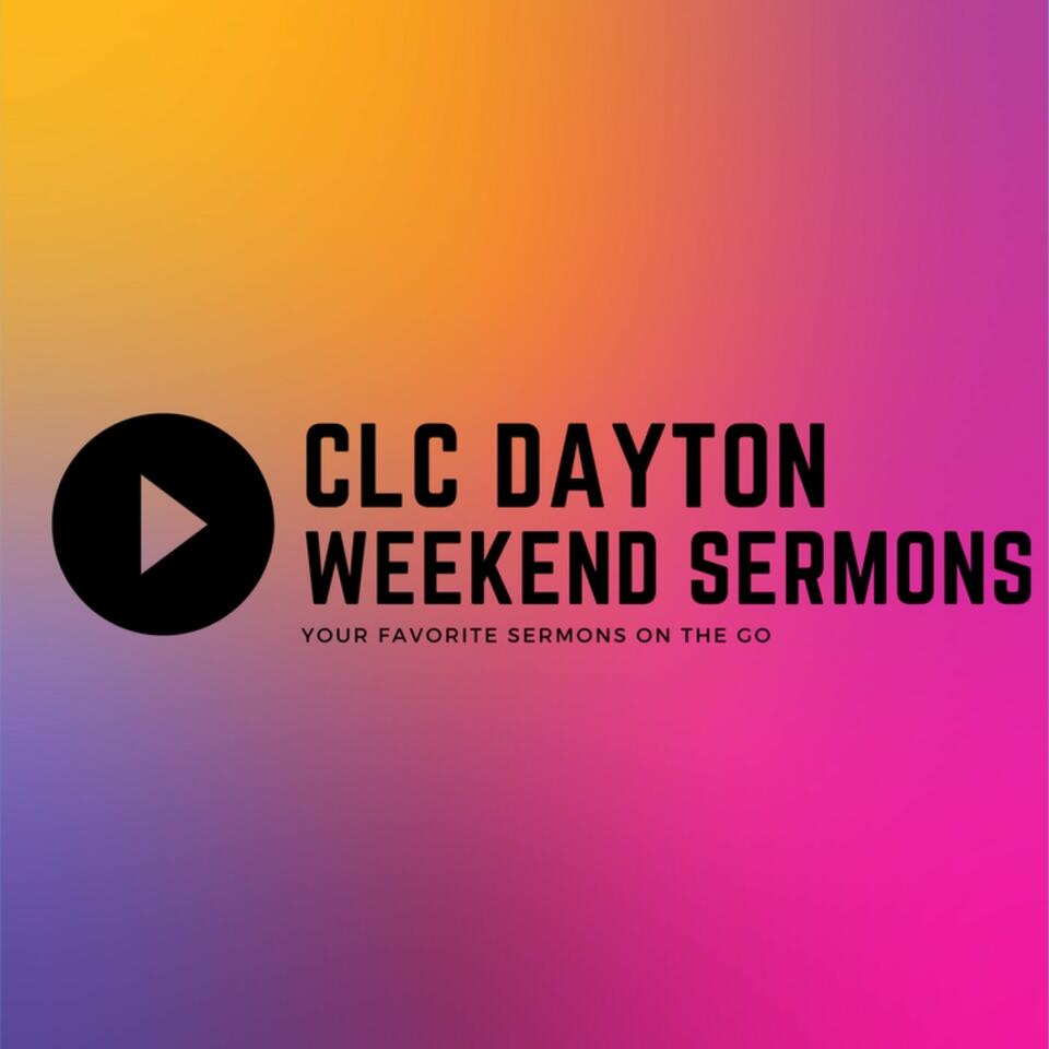 CLCDayton Weekend Sermons