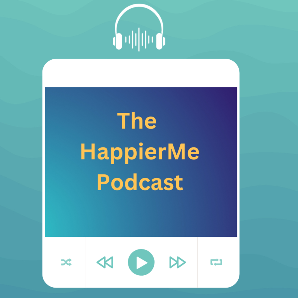 HappierMe Podcast - Ideas for an extraordinary life