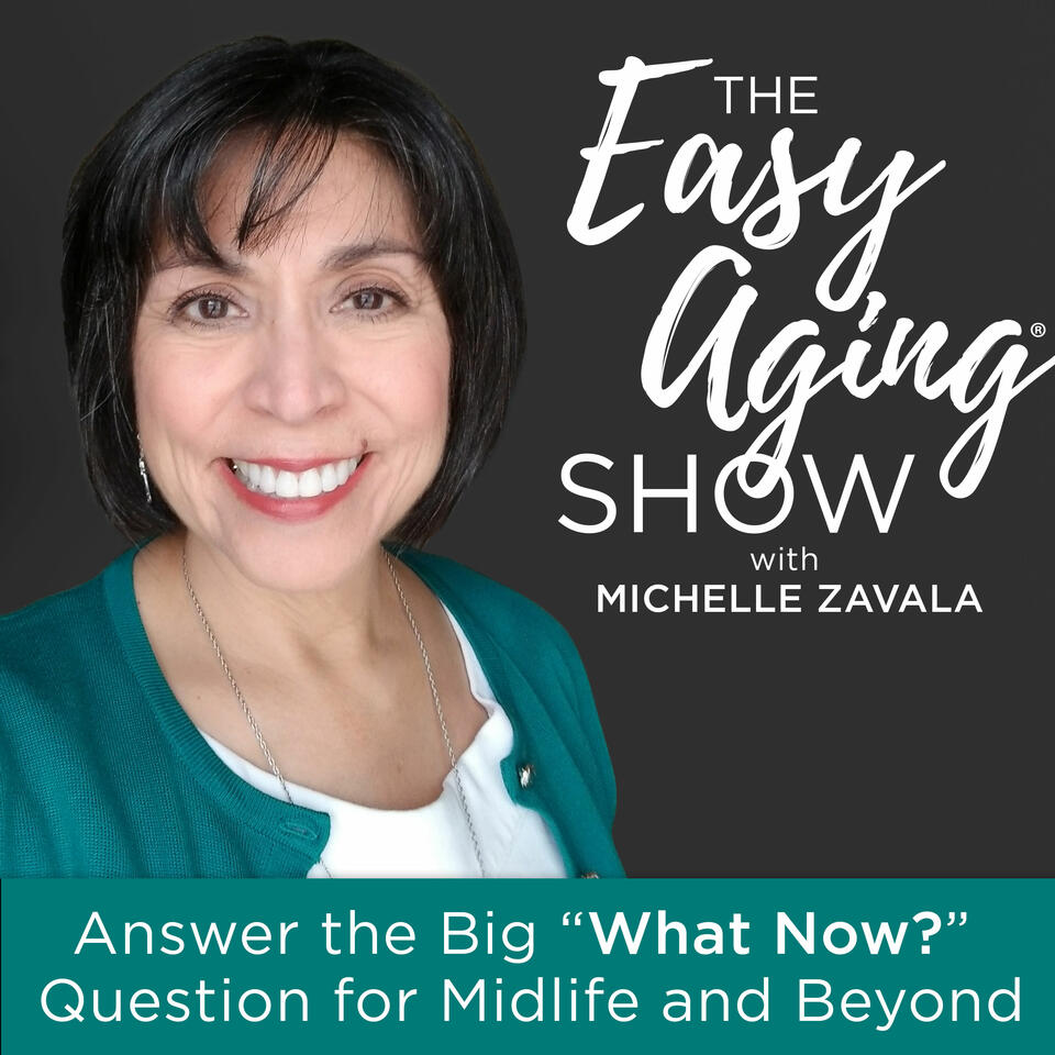 THE EASY AGING® SHOW | Aging Gracefully, Midlife Identity, Lack of Energy, Empty Nester, Retirement
