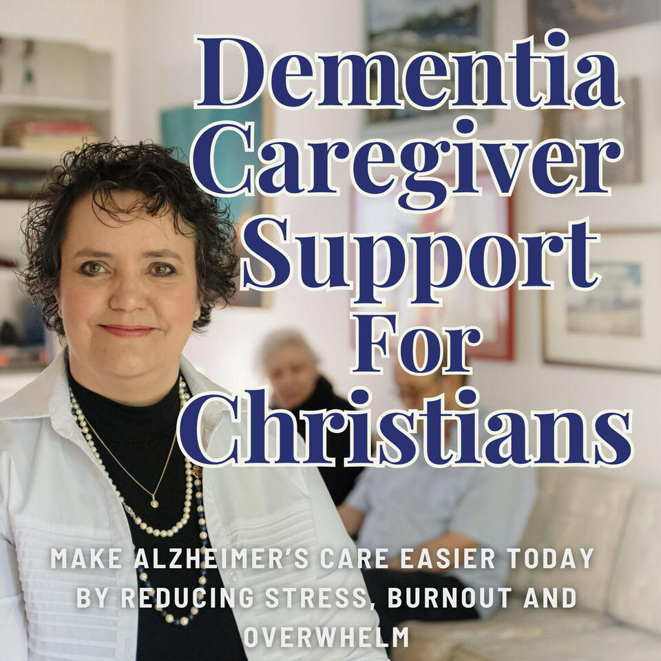 Dementia Caregiver Support for Christians: Tips for Alzheimer’s & Dementia Caregivers to Manage Stress, Prevent Burnout & Handle Difficult Behaviors