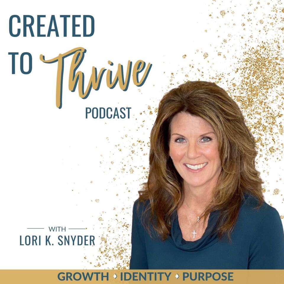 CREATED TO THRIVE - Grow Deeper With God, Activate Identity, Purpose & Meaning, & Live In Whole Health!