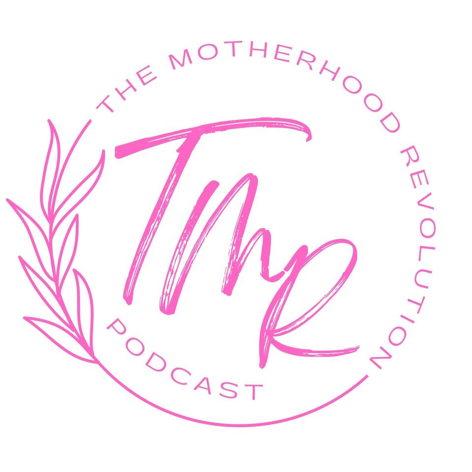The Motherhood Revolution Podcast