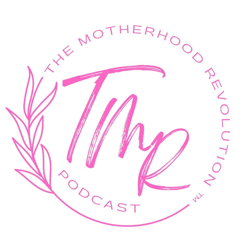 The Motherhood Revolution ™ Podcast