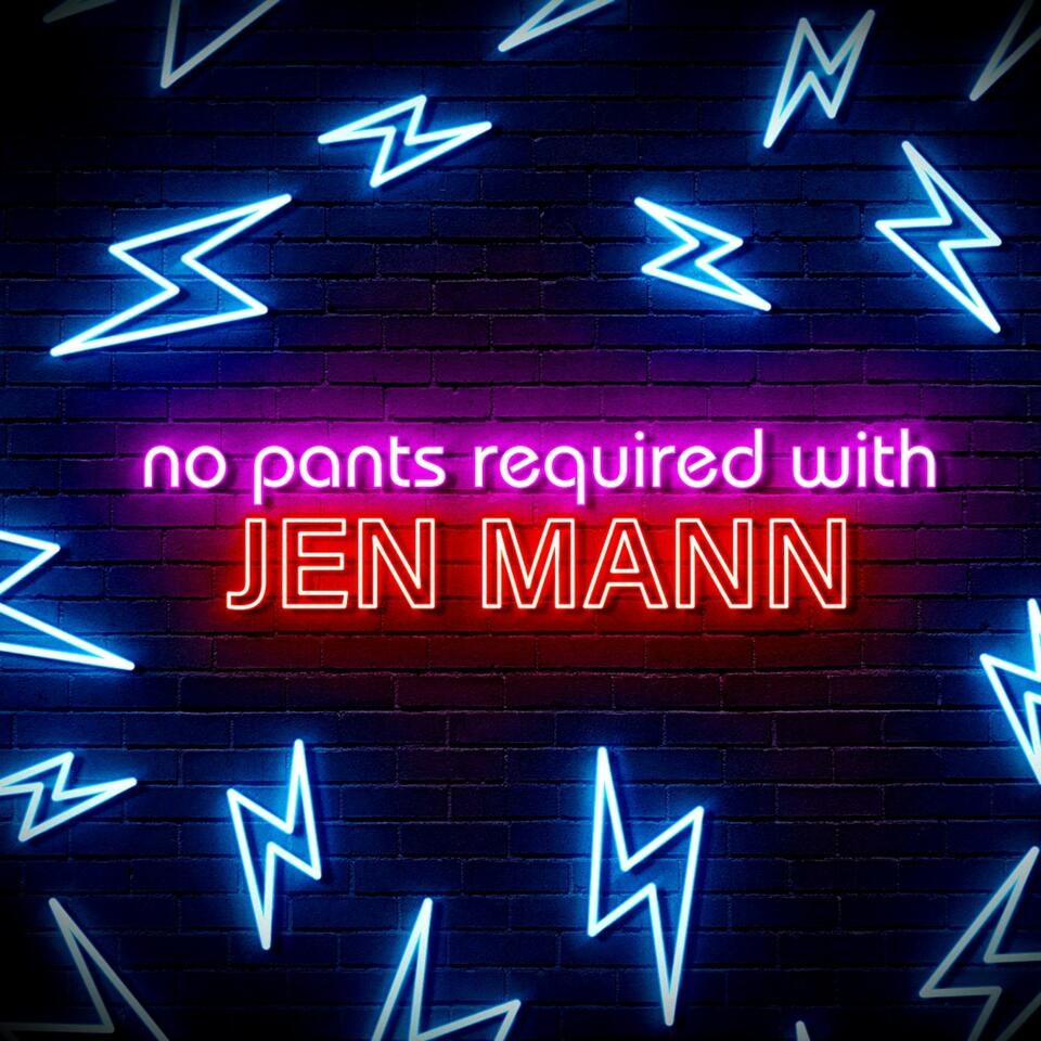 No Pants Required with Jen Mann