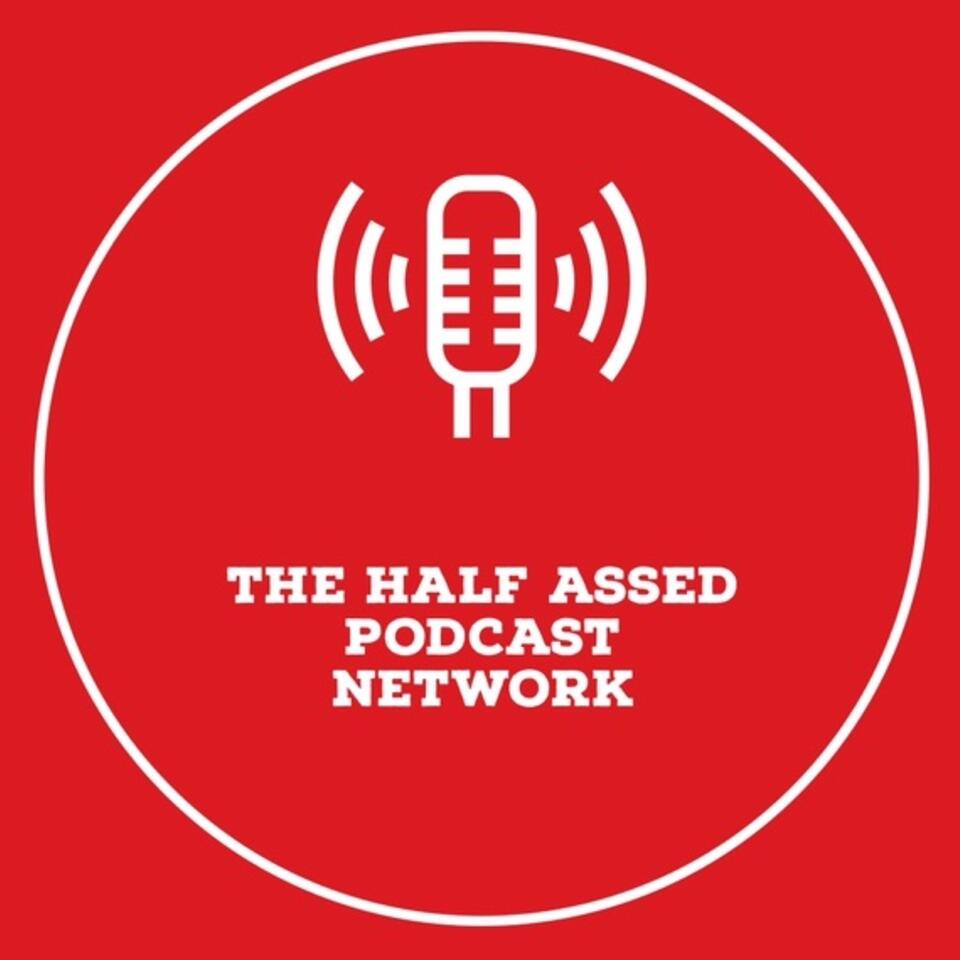 THE HALF ASSED PODCAST NETWORK