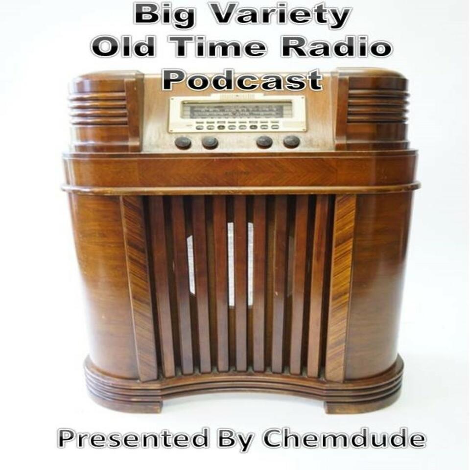 Big Variety Old Time Radio Podcast. (OTR) Presented by Chemdude