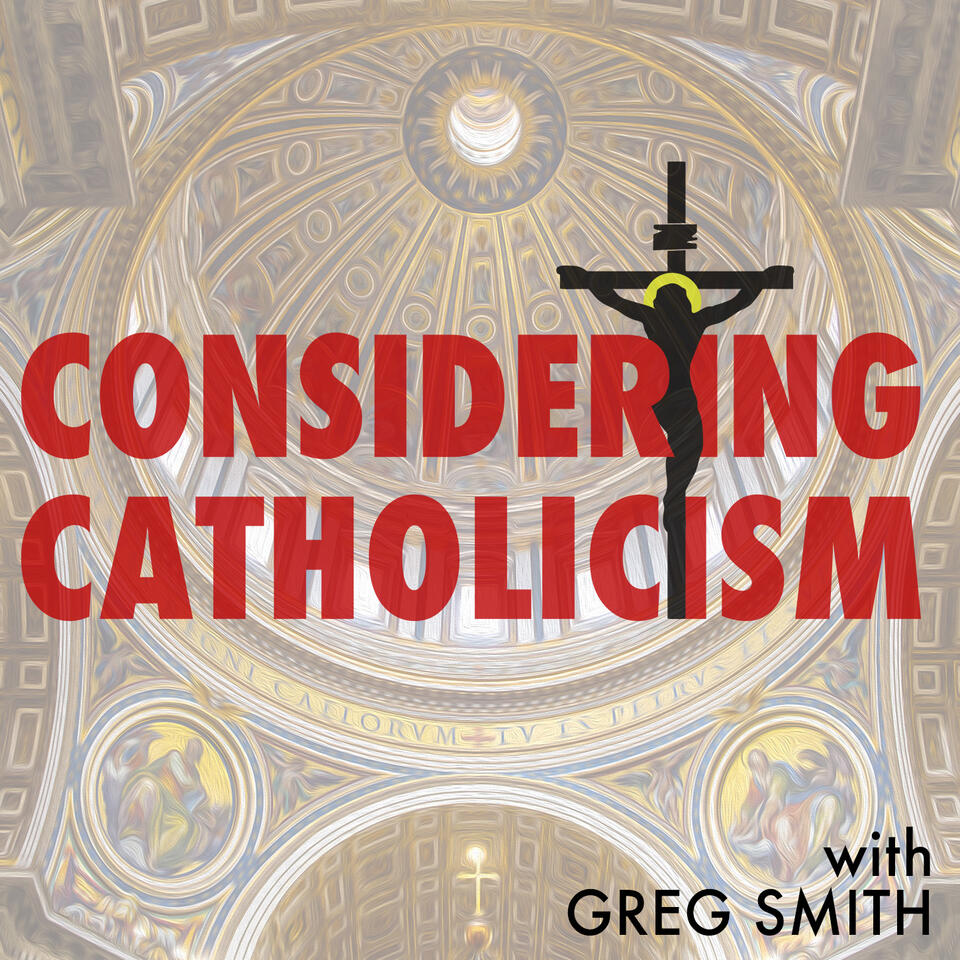 Considering Catholicism (A Catholic Podcast)