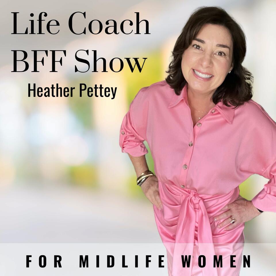 Life Coach BFF Show - Thrive in Midlife, Women Over 40, Midlife Women, Goal Setting, Purpose Driven Life, Faith, Systems