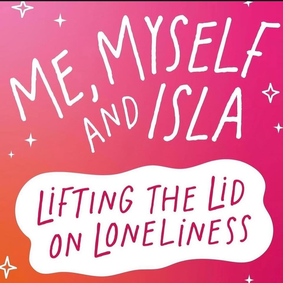 Me, Myself, & Isla - Lifting the Lid on Loneliness