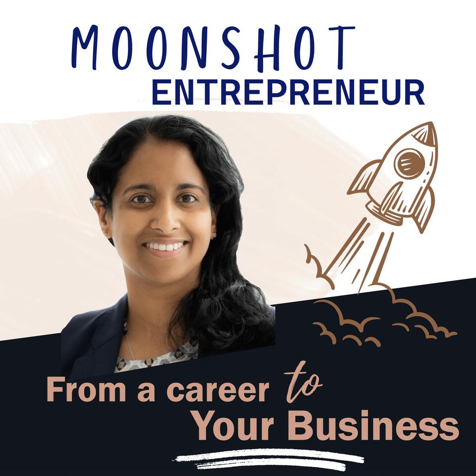 MOONSHOT ENTREPRENEUR – From a Corporate Career to Building & Owning your own Business