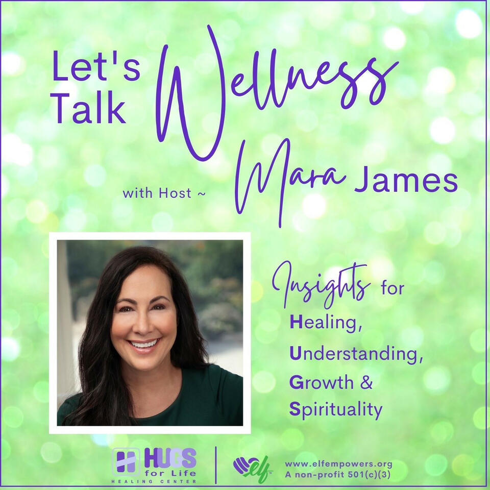 Let’s Talk Wellness ~ with Host, Mara James