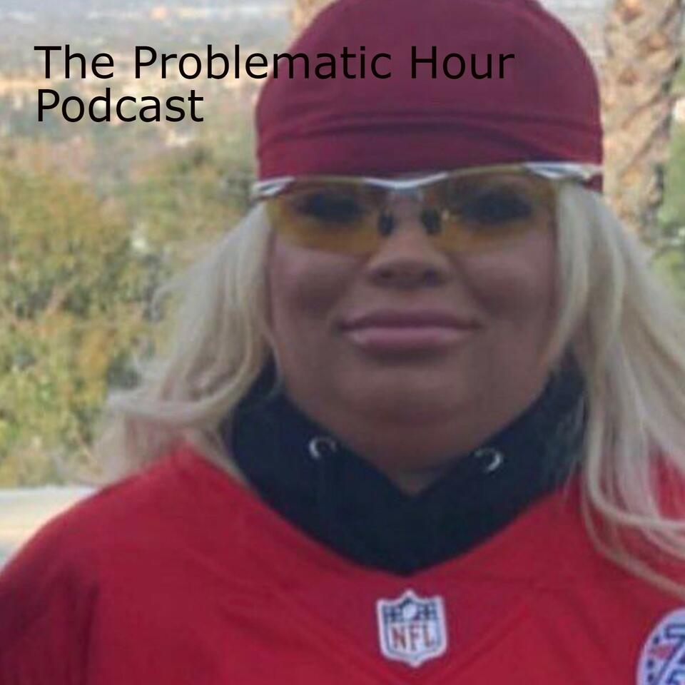 The Problematic Hour Podcast