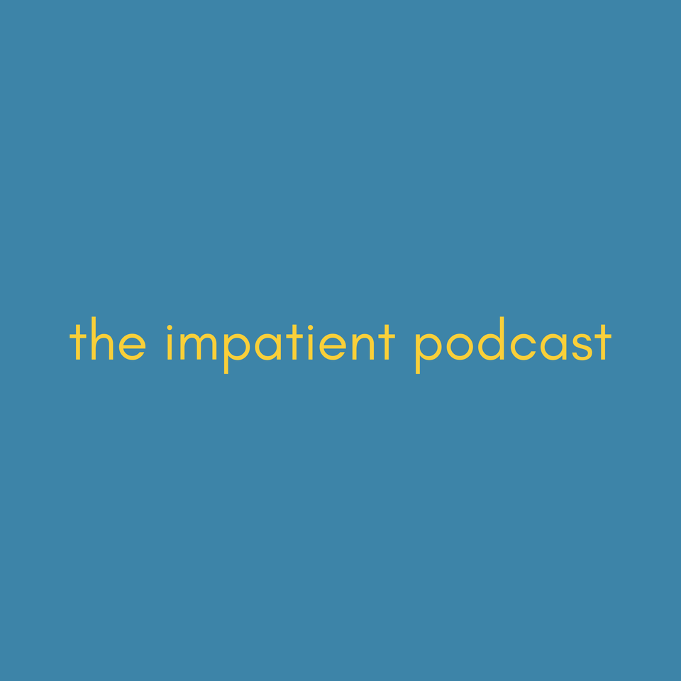 The Impatient Podcast