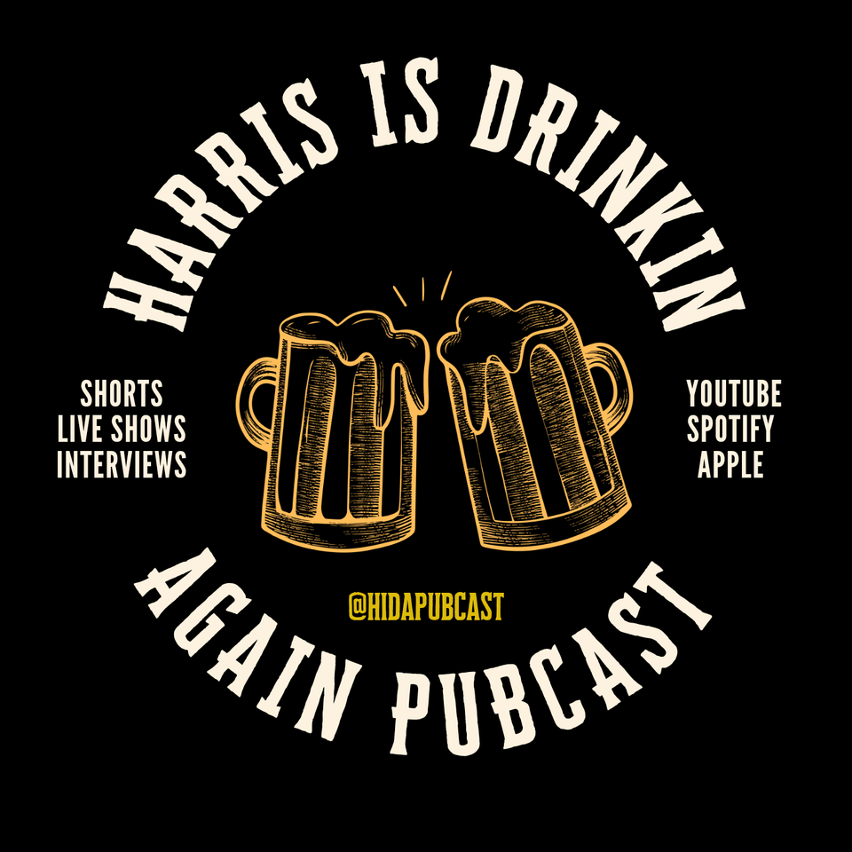 Harris Is Drinkin Again Pubcast