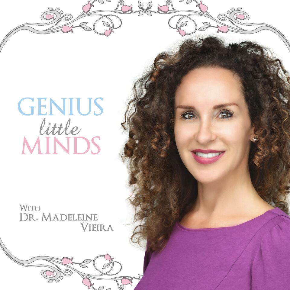 Genius Little Minds with Dr. Madeleine Vieira