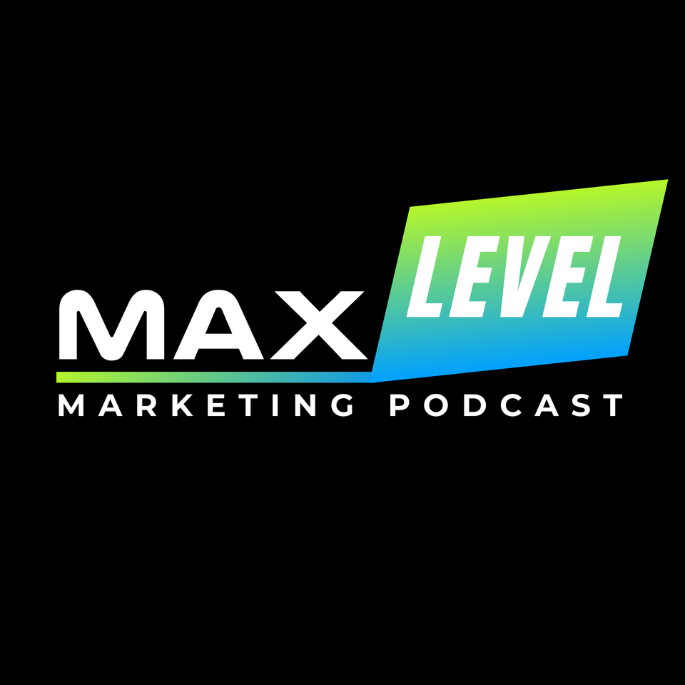 Max Level Marketing Podcast