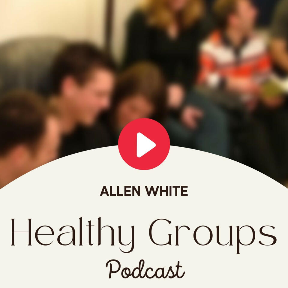 The Healthy Groups Podcast with Allen White