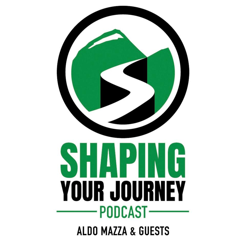 Shaping Your Journey- Aldo Mazza & Guests