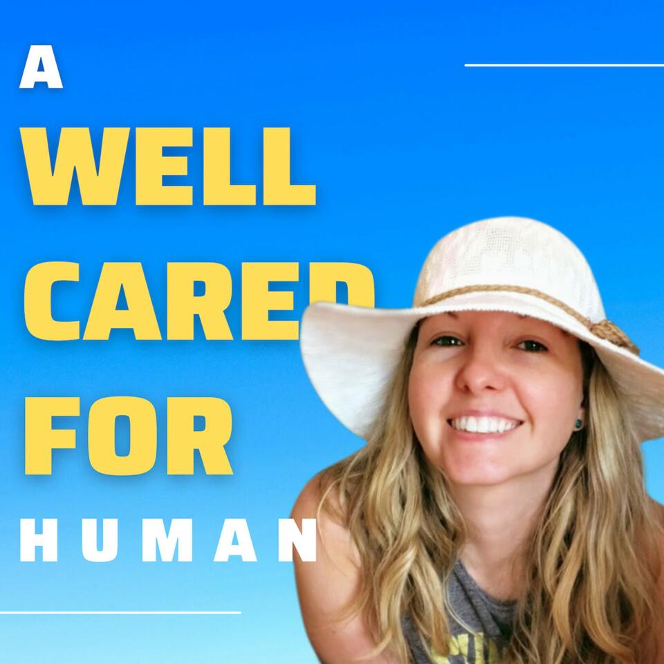 A Well Cared For Human: a mental health podcast