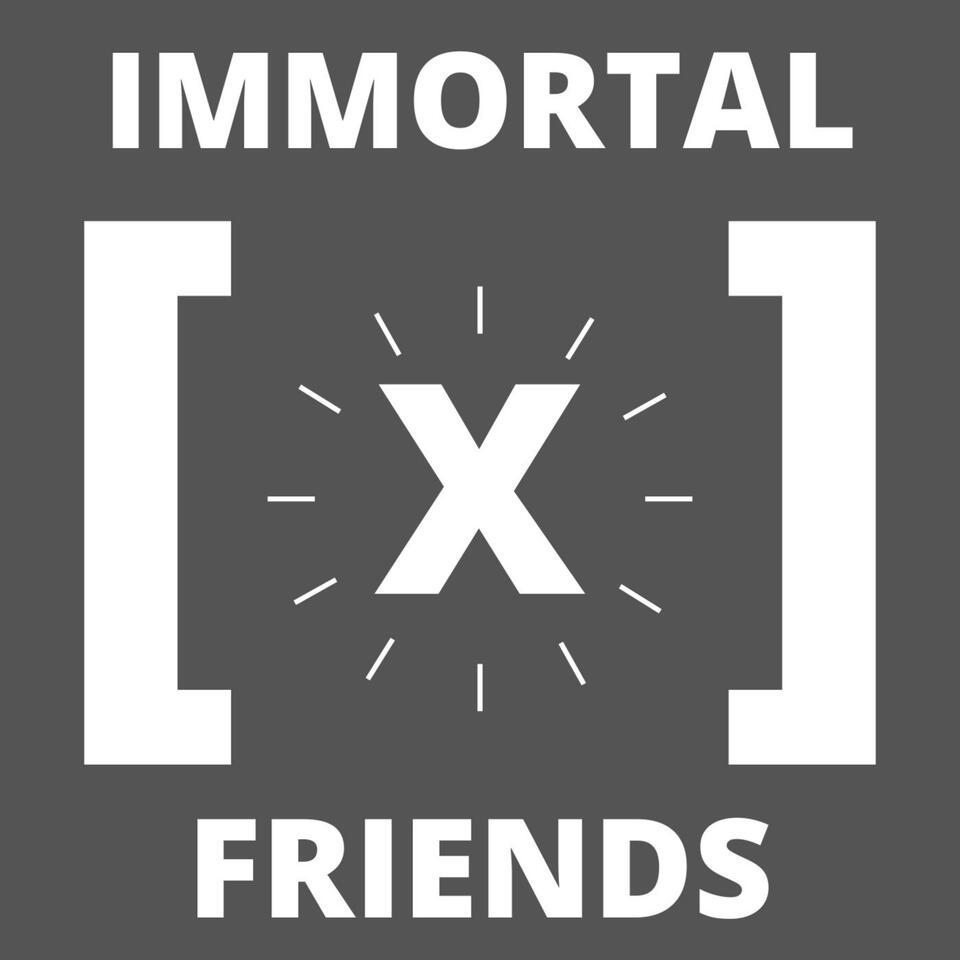 Immortal X Friends