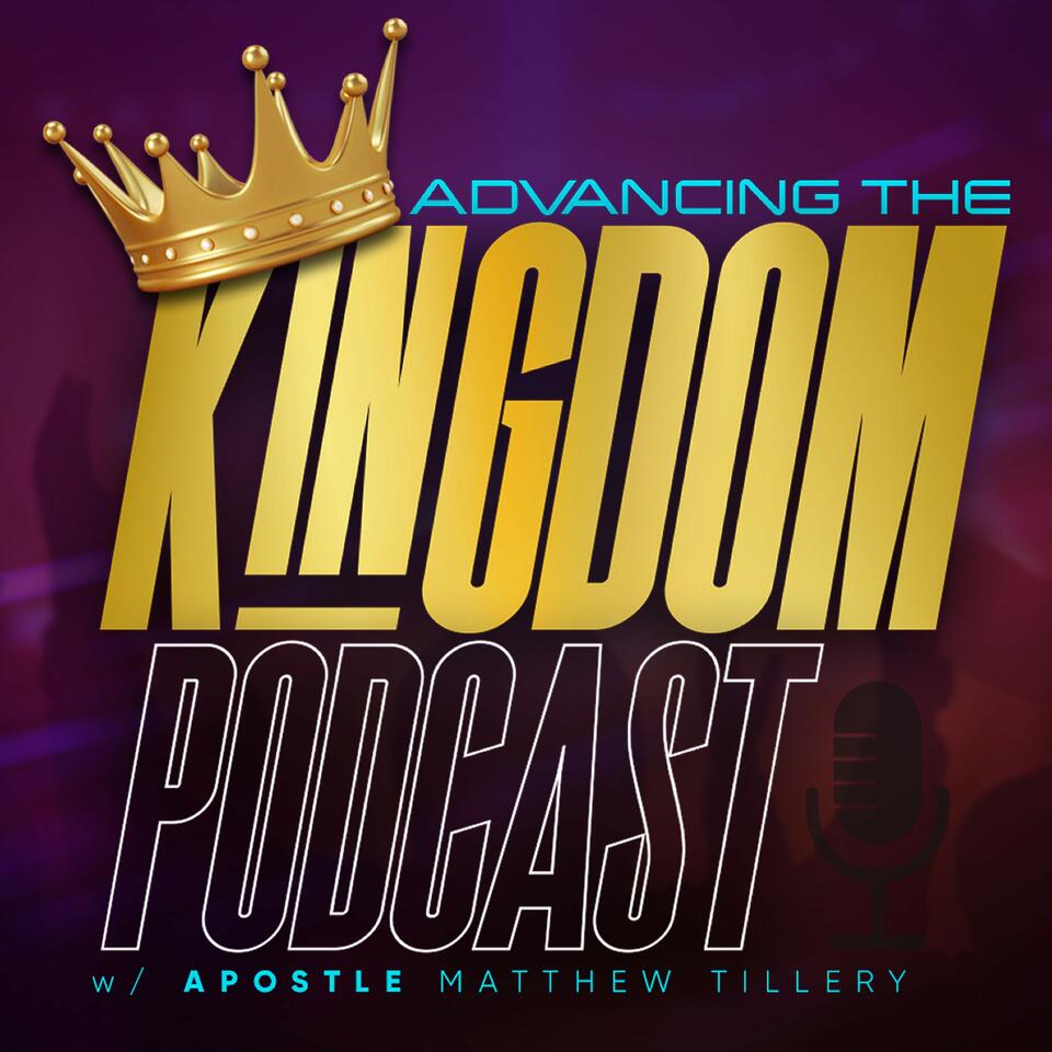 Advancing The Kingdom Podcast