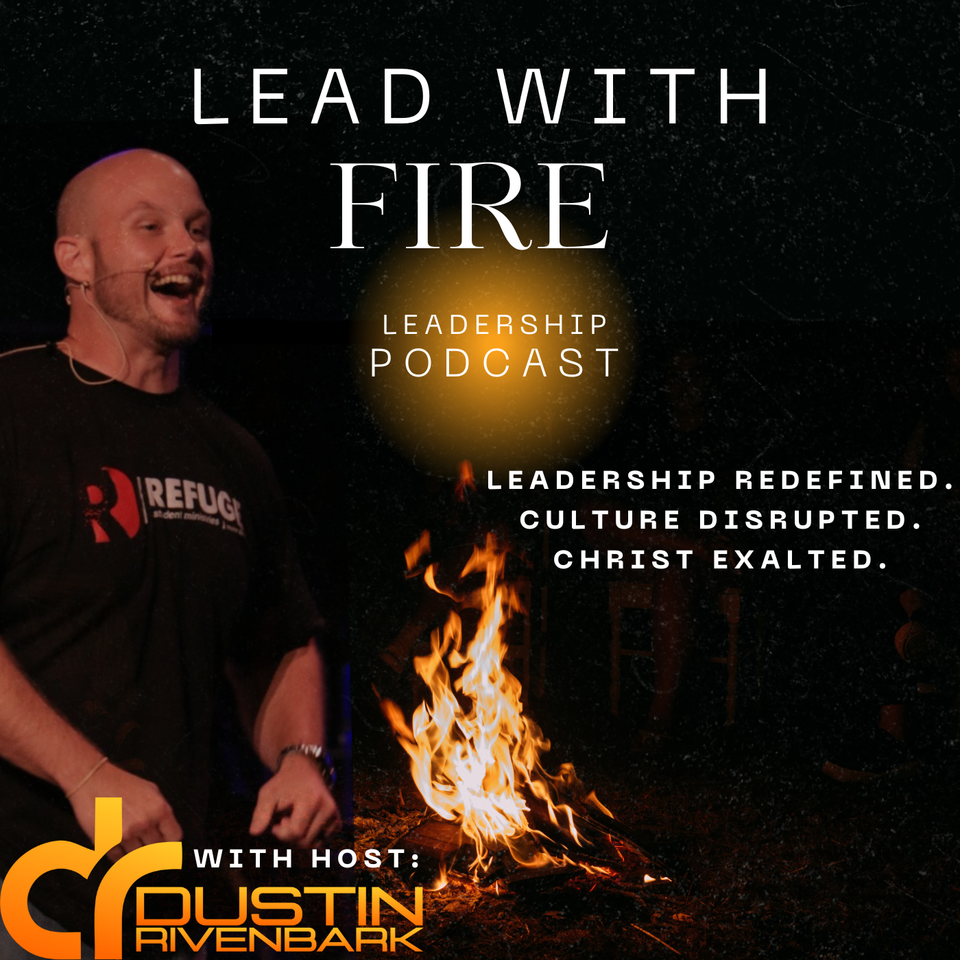 Lead With Fire Podcast with Dustin Rivenbark
