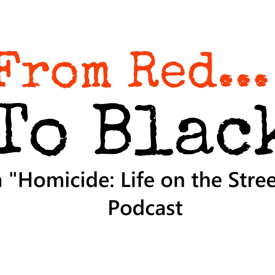 From Red to Black - A Homicide: Life on the Street Podcast