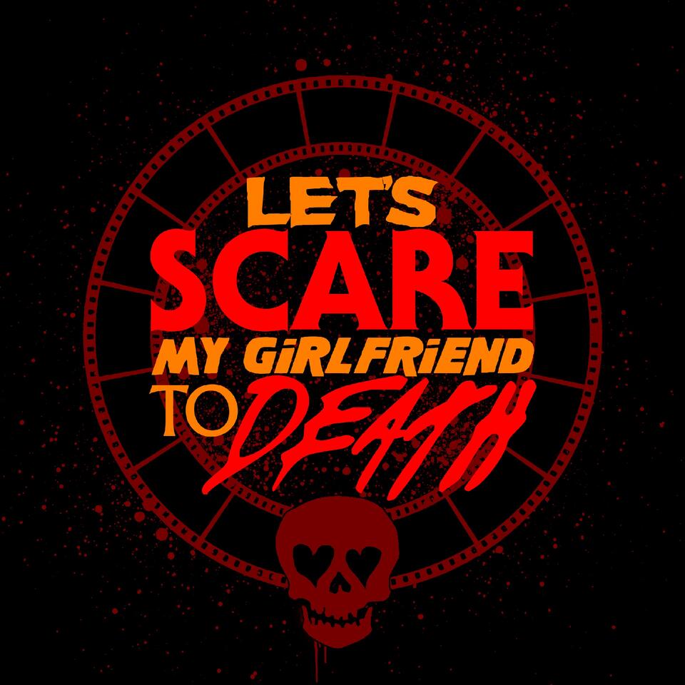 Let's Scare My Girlfriend to Death