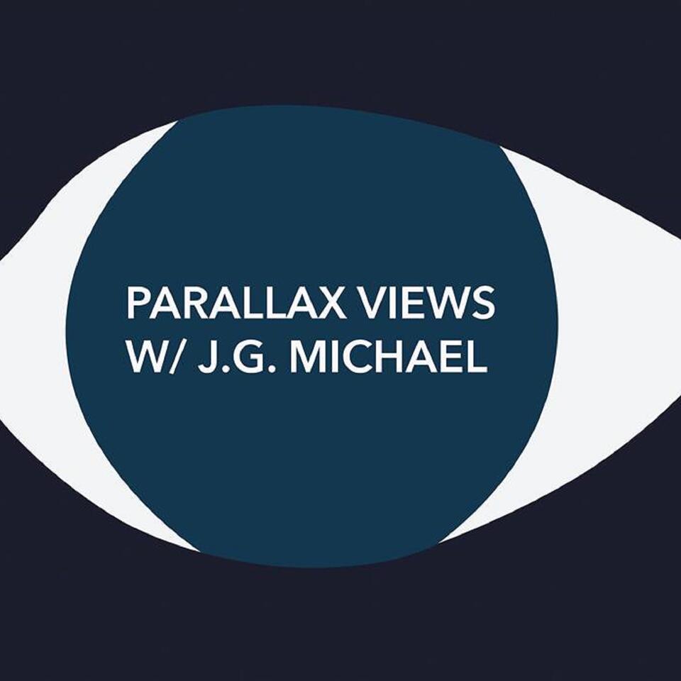 Parallax Views w/ J.G. Michael