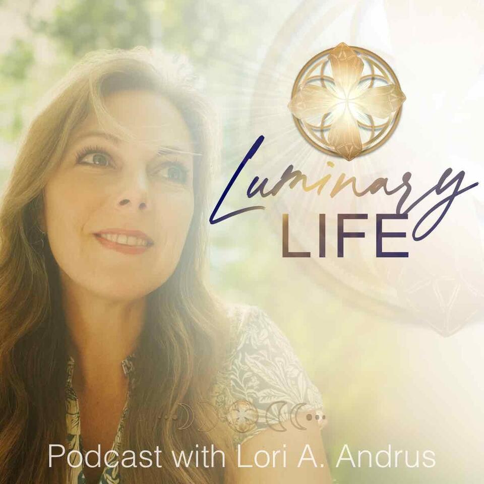 Luminary Life with Lori A Andrus
