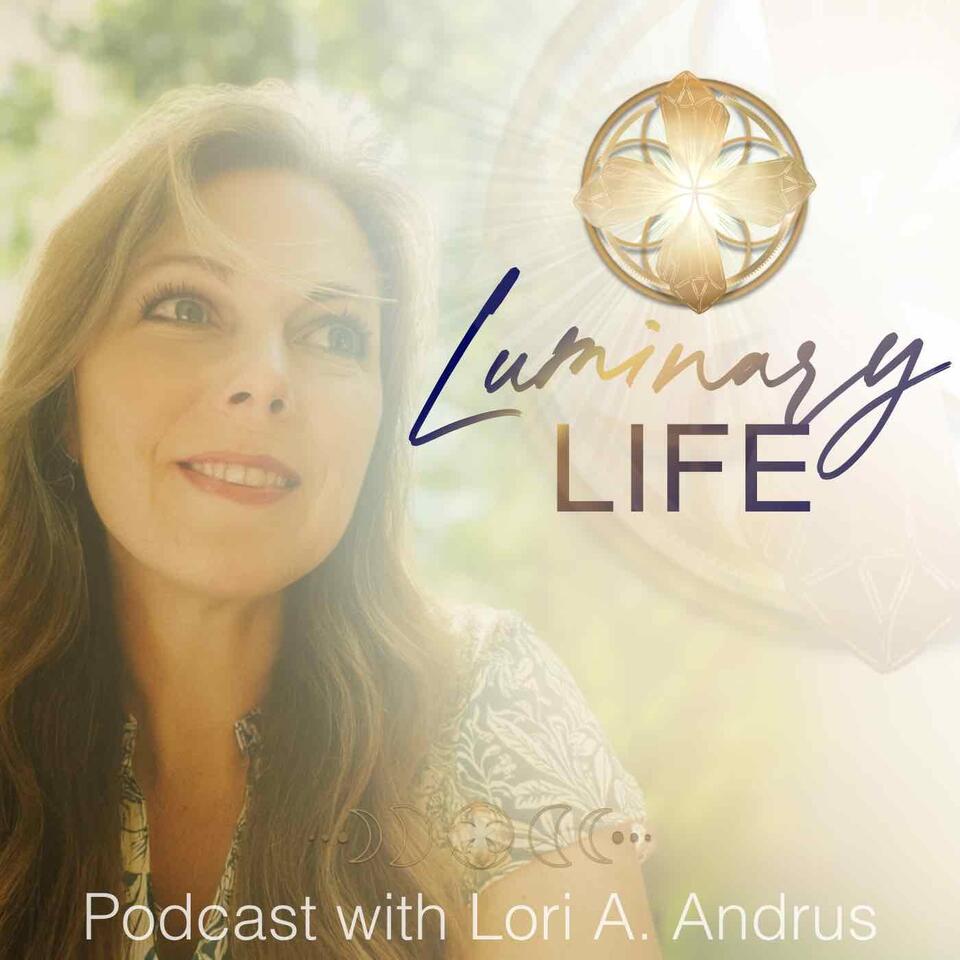 Luminary Life with Lori A Andrus