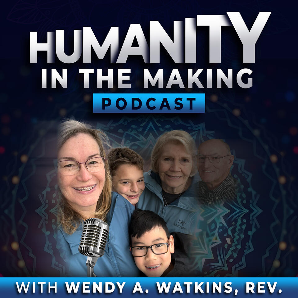 Humanity in the Making: EP 1 From Trauma to Transformation: Wendy's Journey