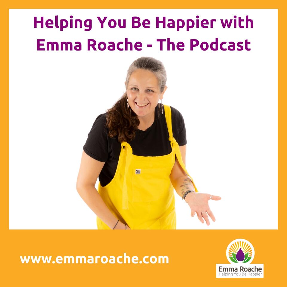 Helping You Be Happier with Emma Roache - The Podcast